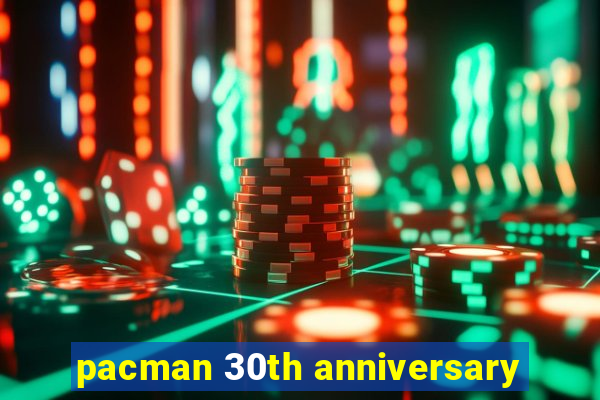 pacman 30th anniversary